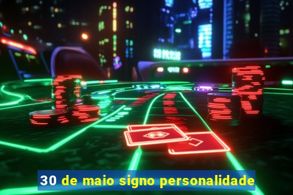 30 de maio signo personalidade